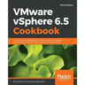 VMware vSphere 6.5 Cookbook - Third Edition: Over 140 task-oriented recipes to install, configure, manage, and orchestrate various VMware vSphere 6.5