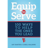 Equip to Serve: 100 Ways to Help the Ones You Lead