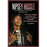 Nipsey Hussle A Secret Biography of an Icon and West Coast Hero: The Life, Times, and Legacy of Nipsey Hussle Rapper Extraordinaire