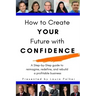 How to Create Your Future with Confidence
