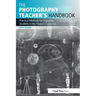 The Photography Teacher's Handbook: Practical Methods for Engaging Students in the Flipped Classroom