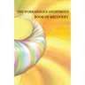 Workaholics Anonymous Book of Recovery: First Edition