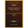The Bullet's Flight from Powder to Target: The Internal and External Ballistics of Small Arms (1909)