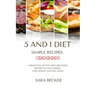 5 and 1 Diet Simple Recipes Cookbook: A Selection of the most Delicious Recipes to Gain Energy, Lose Weight and Feel Good