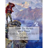 How To Hunt and Trap: Instructions For Hunting Buffalo, Elk, Moose, Deer, Antelope, Bear, Grouse, Quail, Geese, Ducks, Etc.