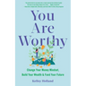 You Are Worthy: Change Your Money Mindset, Build Your Wealth, and Fund Your Future