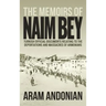 The Memoirs of Naim Bey: Turkish Official Documents Relating to the Deportations and Massacres of Armenians