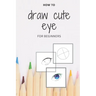 how to draw cute eye for beginners: digital art with example - manga & anime eye -color & incolor