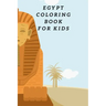 Egypt Coloring Book For Kids: Egyptian Pyramids, Camel, Queen, Pharaoh & Other Coloring Figure For Children