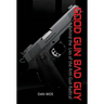 Good Gun Bad Guy: Behind the Lies of the Anti-Gun Radical