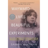Wayward Lives, Beautiful Experiments: Intimate Histories of Riotous Black Girls, Troublesome Women, and Queer Radicals