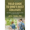 Field Guide to Ohio's Best Colleges: Your Family's Trail Map from High School to a Best-Fit College