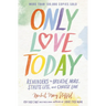 Only Love Today: Reminders to Breathe More, Stress Less, and Choose Love