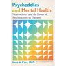 Psychedelics and Mental Health: Neuroscience and the Power of Psychoactives in Therapy