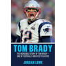 Tom Brady: The Incredible Story of Tom Brady - One of Football's Greatest Players!