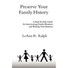 Preserve Your Family History: A Step-By-Step Guide for Interviewing Family Members and Writing Oral Histories