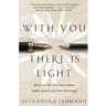 With You There Is Light: Based on the True Story about Sophie Scholl and Fritz Hartnagel