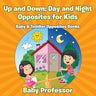 Up and Down; Day and Night: Opposites for Kids - Baby & Toddler Opposites Books