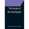 The Annals of the Cakchiquels