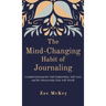 The Mind-Changing Habit of Journaling: A Guided Journal for Self-Exploration, Self-Care, and Re-Discovering Your Self-Worth
