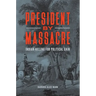 President by Massacre: Indian-Killing for Political Gain