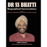 Dr SS BHATTI: Biographical Conversations to Explore Many Fascinating Dimensions of His Versatile Creativity