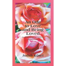 True Love and Sacred Sexual Union: An Ode to Love and Being Loved: An Anthology of Writings and Poems