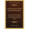 A Brief Narrative Of The Life Of Jacob Lindley: A Minister Of The Gospel In The Society Of Friends Of Chester County, Pennsylvania (1893)