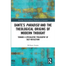 Dante's Paradiso and the Theological Origins of Modern Thought: Toward a Speculative Philosophy of Self-Reflection
