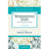 Worshiping God with Our Lives: 12 Lessons