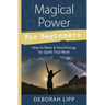 Magical Power for Beginners: How to Raise & Send Energy for Spells That Work