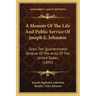 A Memoir of the Life and Public Service of Joseph E. Johnston: Once the Quartermaster General of the Army of the United States (1891)