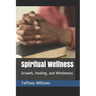 Spiritual Wellness: Growth, Healing, and Wholeness