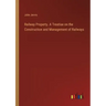 Railway Property. A Treatise on the Construction and Management of Railways