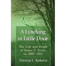 A Lynching in Little Dixie: The Life and Death of James T. Scott, ca. 1885-1923