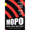 Max out Pay Out: Living the Mopo Life - Mopo the Day!
