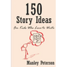 150 Story Ideas for Kids Who Love to Write