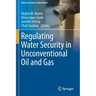Regulating Water Security in Unconventional Oil and Gas
