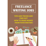 Freelance Writing Jobs: Tips And Tricks And Find Out How To Make Money From Your Writing: The Business Of Writing Books