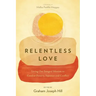 Relentless Love: Living Out Integral Mission to Combat Poverty, Injustice and Conflict