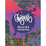 Graffiti Street Art Coloring Book: Letters & Characters Designs - Gift Idea for Kids & Teens and Adults