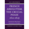 French Absolutism: The Crucial Phase, 1620 1629