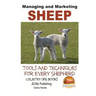 Managing and Marketing Sheep - Tools and Techniques for Every Shepherd