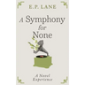 A Symphony for None