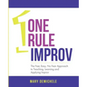 One Rule Improv: The Fast, Easy, No Fear Approach to Teaching, Learning and Applying Improv