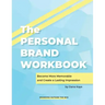 The Personal Brand Workbook: Become More Memorable and Create a Lasting Impression