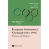 Hungarian Mathematical Olympiad (1964-1997): Problems and Solutions