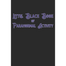 Little Black Book Of Paranormal Activity: Keep a record of ghost hunts and paranormal activity from spirits from your paranormal investigations