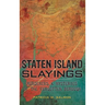 Staten Island Slayings: Murderers & Mysteries of the Forgotten Borough