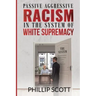 Passive Aggressive Racism in the System of White Supremacy